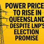 Power Prices to Rise in Queensland Despite LNP’s Election Promise
